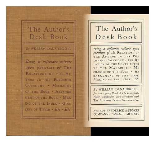 The author's desk book;: Being a reference volume upon questions of the relations of the author to the publisher, copyright, the relation of the ... of the book, making of the index, etc.,