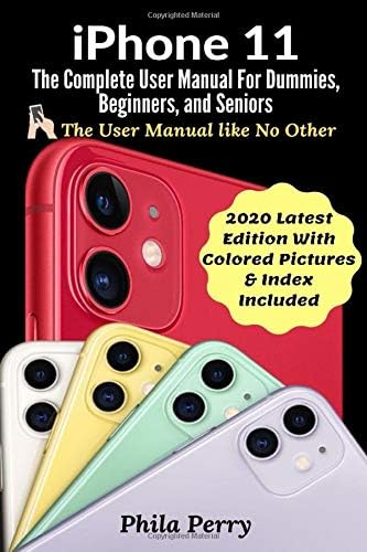 iPhone 11: The Complete User Manual For Dummies, Beginners, and Seniors (The User Manual like No Other (2020 Latest Edition With Pictures & Index Included)) (Grey & White Printed Version)
