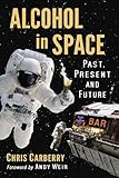 Alcohol in Space: Past, Present and Future by Chris Carberry, Foreword by Andy Weir