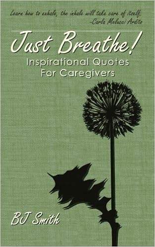 Inspirational Quotes For Caregivers Just Breathe! Inspirational Quotes For Caregivers: Smith, Bj:  9780615601557: Books