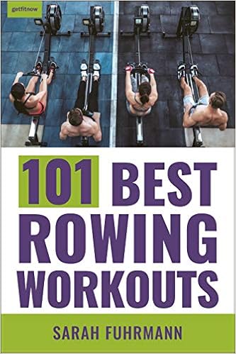 101 Best Rowing Workouts Fuhrmann Sarah 9781578268443 Amazon Com Books 101 Best Rowing Workouts Fuhrmann Sarah 9781578268443 Amazon Com Books