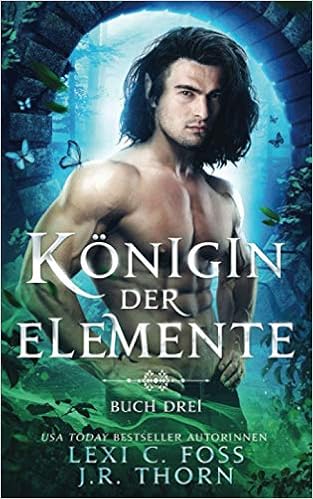 Konigin Der Elemente Buch Drei Amazon Co Uk Foss Lexi C Thorn J R Gautschi V Books