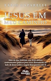 Livro Jesus em Meu Caminho: Mais do que histórias, este livro oferece ensinamentos práticos para viver diariamente ao lado de Jesus Cristo e seguir Seus passos com fé