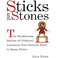 Sticks and Stones: The Troublesome Success of Children's Literature from Slovenly Peter to Harry Potter book cover
