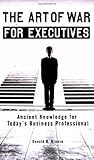 The Art of War for Executives: Ancient Knowledge for Today's Business Professional