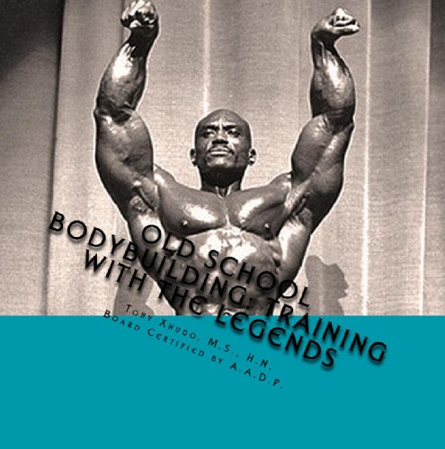 Old School Bodybuilding: Training With the Legends by Tony Xhudo