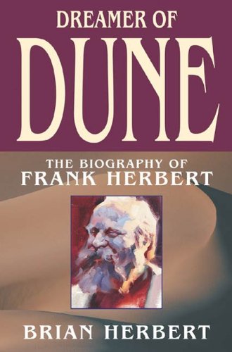 Dreamer of Dune: The Biography of Frank Herbert by Brian Herbert