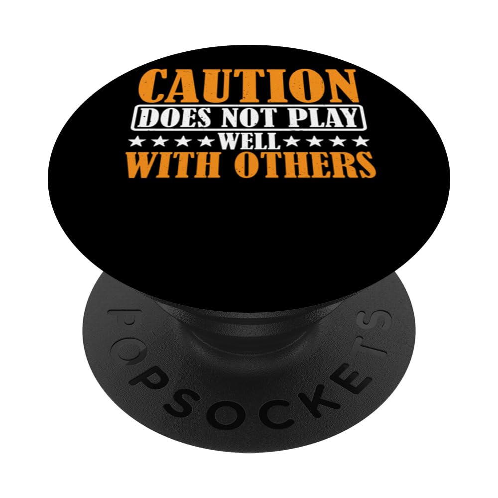 Caution Does Not Play Well With Others -_----- PopSockets Swappable PopGrip