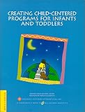 Creating Child-Centered Programs for Infants and Toddlers, Szanton, Eleanor Stokes, 1889544094