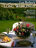 Lee Bailey's Long Weekends: Recipes for Good Food and Easy Living