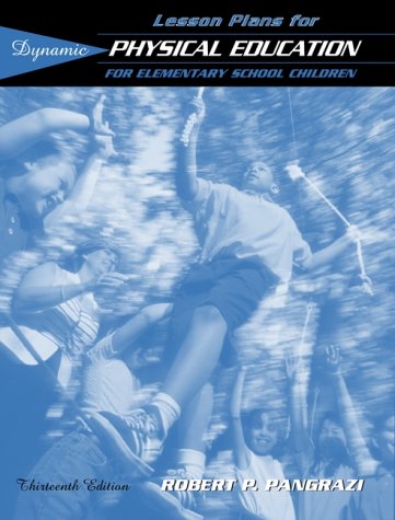 Lesson Plans for Dynamic Physical Education for Elementary School Children (13th Edition) by Robert P. Pangrazi