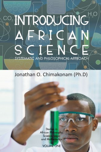 Introducing African Science: Systematic and Philosophical Approach (Studies in African Philosophy, Science, Logic and Mathematic)
