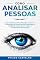 Livro Como Analisar Pessoas: O guia completo para ler a linguagem corporal e a comunicação não verbal. Aprenda habilidades de inteligência emocional para acelerar a sua capacidade de ler pessoas
