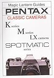 Pentax Classic Cameras: K Series, M Series, Lx Camera, Spotmatic Series (Magic Lantern Guides)
