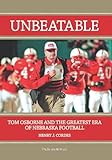 Unbeatable: Tom Osborne and the Greatest Era of Nebraska Football