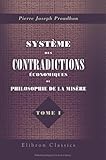 Système des contradictions économiques, ou Philosophie de la misère: Tome 1 (French Edition) by