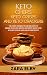 Keto Chips, Keto Crisps, and Keto Crackers: The Ultimate Cookbook for Low Carb Recipes to Enhance We by 