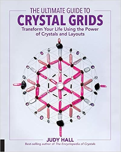 The Ultimate Guide to Crystal Grids: Transform Your Life Using the Power of Crystals and Layouts, by Judy Hall