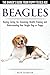 Beagles - The Owner's Guide from Puppy to Old Age - Choosing, Caring for, Grooming, Health, Training and Understanding Your Beagle Dog or Puppy by Alex Seymour