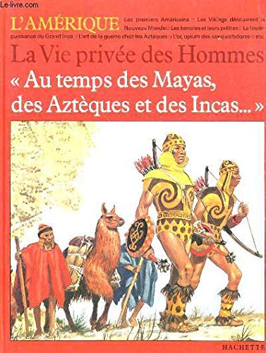 Au temps des Mayas, des Aztèques et des Incas (La Vie privée des hommes) by (Unknown Binding)
