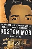Boston Mob: The Rise and Fall of the New England Mob and Its Most Notorious Killer