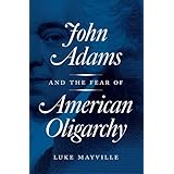 John Adams and the Fear of American Oligarchy