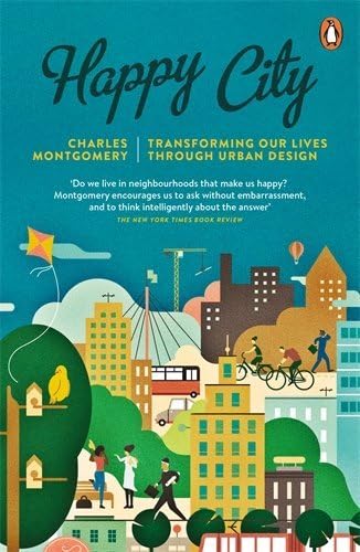 Happy City: Transforming Our Lives Through Urban Design by Charles Montgomery (5-Feb-2015) Paperback