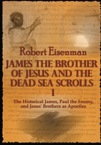 James the Brother of Jesus and the Dead Sea Scrolls I: The Historical James, Paul the Enemy, and Jesus  Brothers as Apostles
