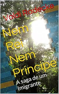 Livro Nem Rei Nem Príncipe: A saga de um Imigrante