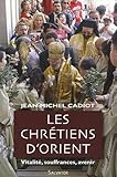 Les chrétiens d'Orient : Vitalité, souffrances, avenir by 
