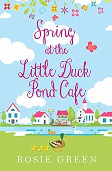 Spring at The Little Duck Pond Cafe: (Little Duck Pond Cafe, Book 1) by [Green, Rosie]