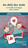 Au-delà des mots: Le trouble du langage chez l'enfant (French Edition) by 