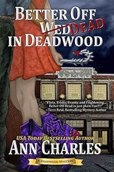 Better Off Dead in Deadwood (Deadwood Humorous Mystery Book 4) by [Charles, Ann]