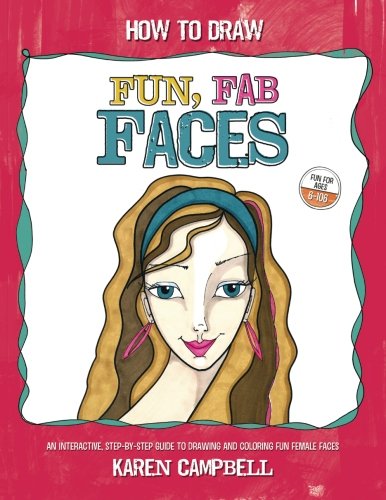 How to Draw Fun, Fab Faces: An Interactive Step-by-Step Guide to Drawing and Coloring Fun Female Faces