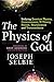 The Physics of God: Unifying Quantum Physics, Consciousness, M-Theory, Heaven, Neuroscience and Transcendence
