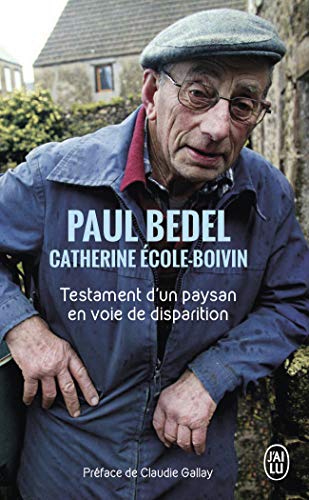 Testament d'un paysan en voie de disparition by Paul Bedel, Catherine Ecole-Boivin