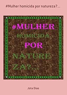 Livro #Mulher Homicida Por Natureza?...