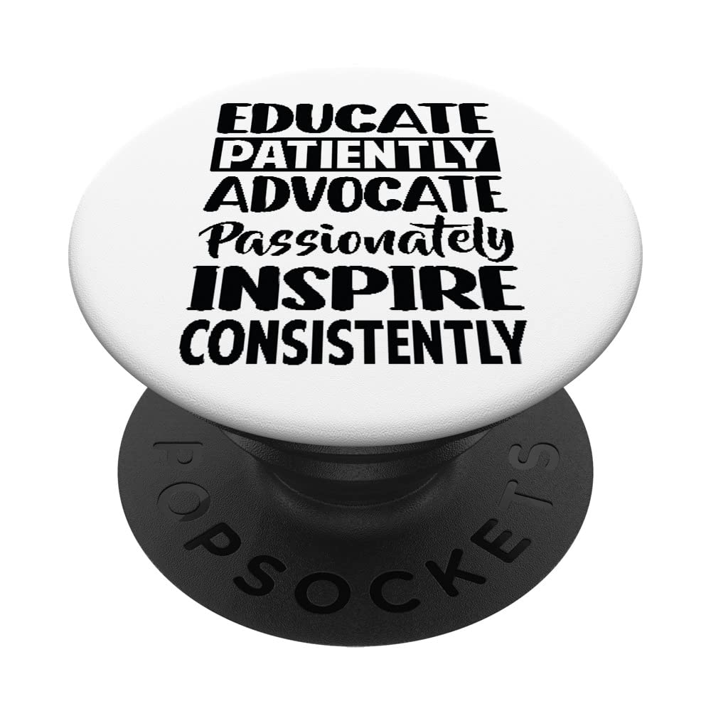 Educate Patiently Advocate Passionately Inspire Consistently PopSockets Swappable PopGrip
