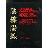 Japanese Candlestick Charting Techniques: A Contemporary Guide to the Ancient Investment Techniques of the Far East