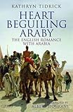 Heart Beguiling Araby: The English Romance with Arabia (Tauris Parke Paperbacks) by 