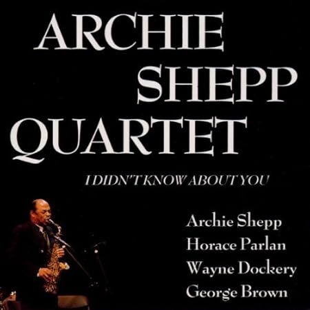 I Didnt Know About You by Archie Shepp Quartet