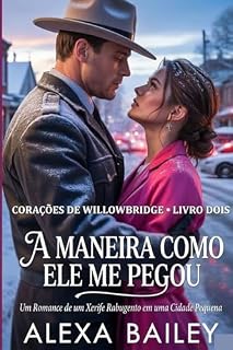 Livro A MANEIRA COMO ELE ME PEGOU: Romance de cidade pequena com um sol rabugento (Hearts Of Willowbridge Book Two Livro 2)