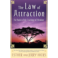 The Law of Attraction: The Basics of the Teachings of Abraham