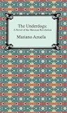 The Underdogs: A Novel of the Mexican Revolution by Mariano Azuela