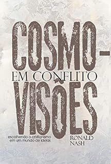 Livro Cosmovisões em conflito: Escolhendo o cristianismo em um mundo de ideias