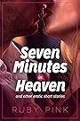 Seven Minutes in Heaven: and other erotic short stories
