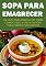 Livro SOPA PARA EMAGRECER: UM GUIA PARA INICIANTES SOBRE COMO FAZER A DIETA DA SOPA PARA PERDER PESO RÁPIDO