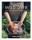 Hardcover The Wild Dyer: A guide to natural dyes & the art of patchwork & stitch Book