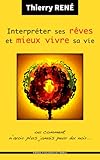 Interpréter ses rêves et mieux vivre sa vie: Ou comment n'avoir plus jamais peur du noir (French Edition) by 