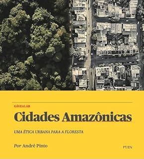 Livro Cidades Amazônicas: Uma ética urbana para a floresta (GáveaLab Action Tank - Urbanismo Vivo e Contemporâneo)